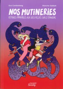 Nos mutineries – Réponses imparables aux idées reçues sur le féminisme